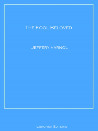 Jeffery Farnol: The Fool Beloved