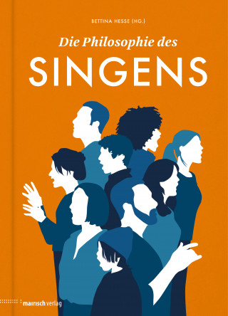 Ralf Peters, Jeanette Zippel, Volkmar Mühleis, Alexandra Naumann, Lisa Pottstock, Maximilian Probst, Angela Steidele, Mariana Sadovska, Ernesto Pérez Zúñiga, Konrad Heiland, Bettina Wenzel, Julia Hagemann, Nika Bertram, Ute Almoneit, Josef-Anton Willa, Maria Gorius, Monika Buschey, Markus Stockhausen, Marie T. Martin, Simon Rummel, Bettina Hesse: Die Philosophie des Singens