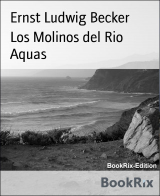 Ernst Ludwig Becker: Los Molinos del Rio Aquas