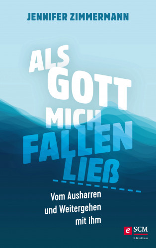 Jennifer Zimmermann: Als Gott mich fallen ließ