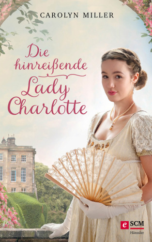 Carolyn Miller: Die hinreißende Lady Charlotte