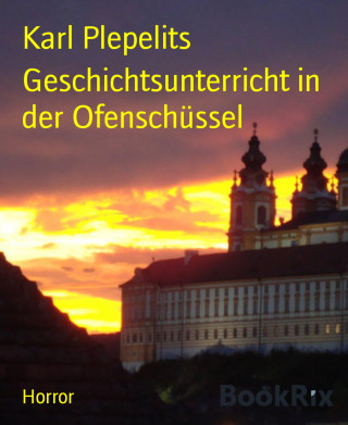 Karl Plepelits: Geschichtsunterricht in der Ofenschüssel