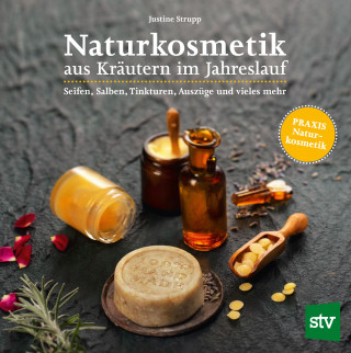 Justine Strupp: Naturkosmetik aus Kräutern im Jahreslauf