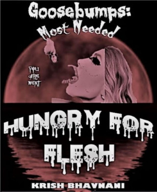 Krish Bhavnani: Goosebumps: Most Needed - Hungry For Flesh