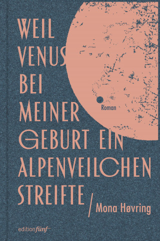 Mona Høvring: Weil Venus bei meiner Geburt ein Alpenveilchen streifte
