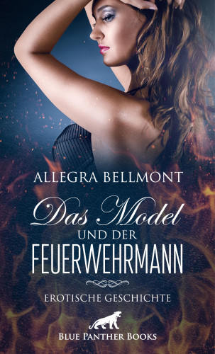 Allegra Bellmont: Das Model und der Feuerwehrmann | Erotische Geschichte