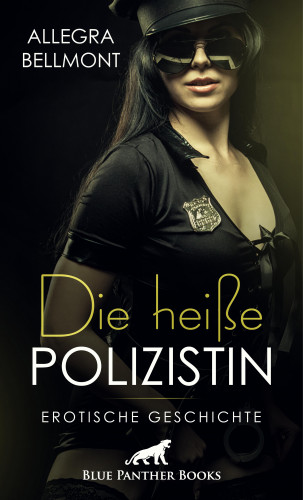 Allegra Bellmont: Die heiße Polizistin | Erotische Geschichte