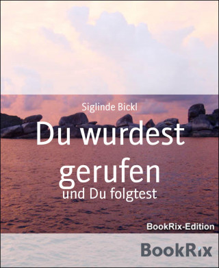 Siglinde Bickl: Du wurdest gerufen