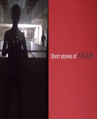 Arjun Dhilip: Short stories of ARJUN