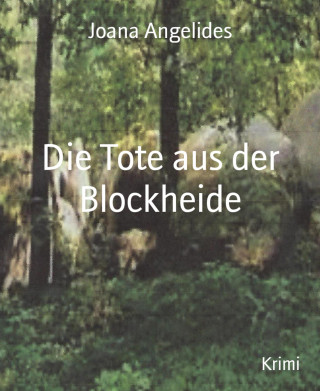 Joana Angelides: Die Tote aus der Blockheide