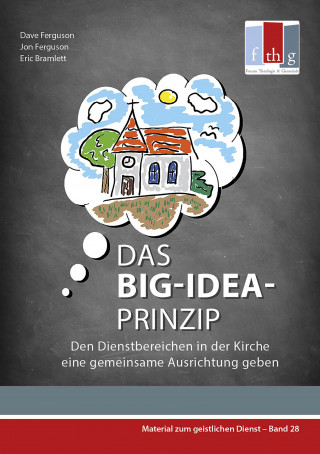 Dave Ferguson, Jon Ferguson, Eric Bramlett: Das BIG-IDEA-Prinzip