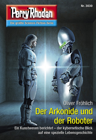 Oliver Fröhlich: Perry Rhodan 3030: Der Arkonide und der Roboter