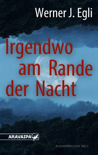 Werner J. Egli: Irgendwo am Rande der Nacht