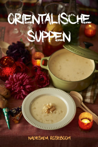 Nadeshda Roseboom: Orientalische Suppen
