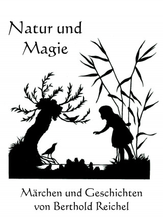 Berthold Reichel, Anno Stock: Natur und Magie - Märchen und Geschichten von Berthold Reichel