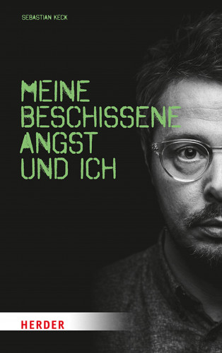 Sebastian Keck: Meine beschissene Angst und ich