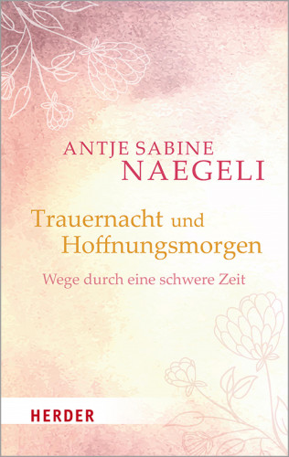 Antje Sabine Naegeli: Trauernacht und Hoffnungsmorgen
