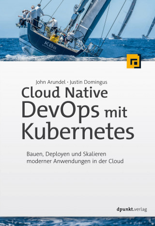 John Arundel, Justin Domingus: Cloud Native DevOps mit Kubernetes