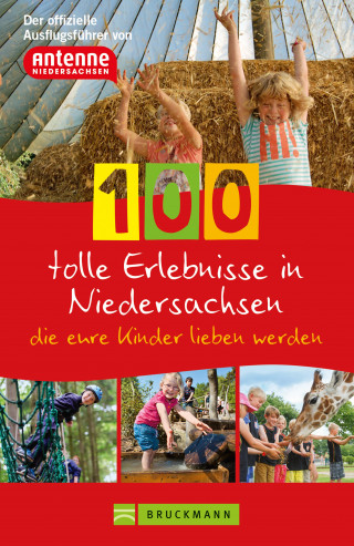 Knut Diers: 100 tolle Erlebnisse in Niedersachsen, die eure Kinder lieben werden