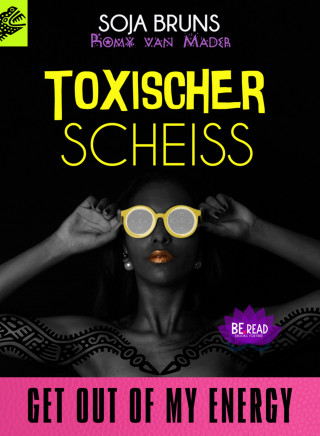 Soja Bruns, Romy van Mader: TOXISCHER SCHEISS