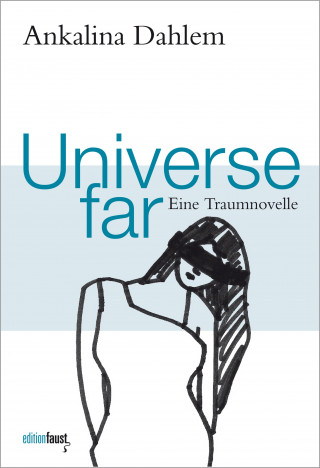 Ankalina Dahlem: Universe far. Eine Traumnovelle