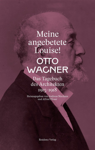 Otto Wagner: Meine angebetete Louise!