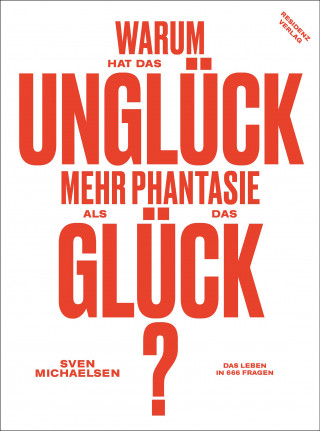 Sven Michaelsen: Warum hat das Unglück mehr Phantasie als das Glück?