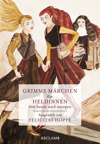 Brüder Grimm: Grimms Märchen für Heldinnen von heute und morgen