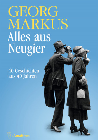 Georg Markus: Alles aus Neugier