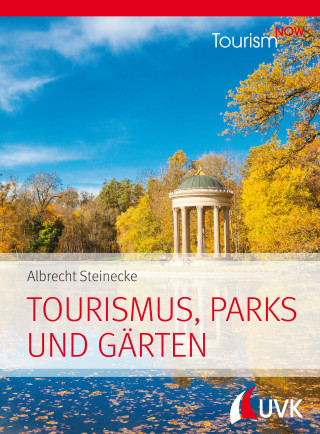 Albrecht Steinecke: Tourism NOW: Tourismus, Parks und Gärten