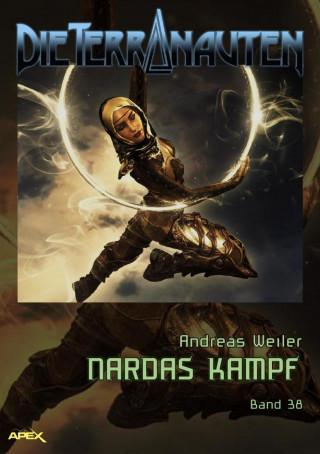 Andreas Weiler: DIE TERRANAUTEN, Band 38: NARDAS KAMPF