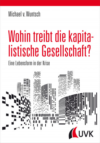 Michael von Wuntsch: Wohin treibt die kapitalistische Gesellschaft?