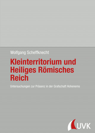 Wolfgang Scheffknecht: Kleinterritorium und Heiliges Römisches Reich