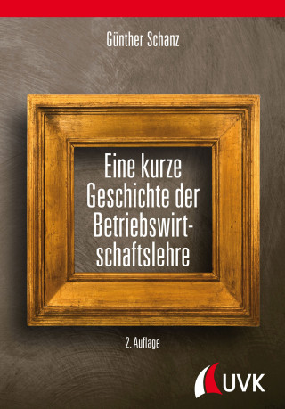 Prof. Dr. Günther Schanz: Eine kurze Geschichte der Betriebswirtschaftslehre