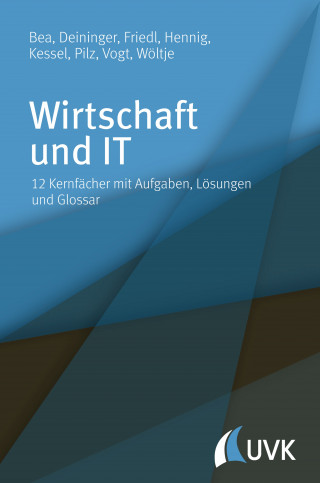 Franz Xaver Bea, Marcus Deininger, Birgit Friedl, Alexander Hennig, Thomas Kessel, Gerald Pilz, Marcus Vogt, Jörg Wöltje: Wirtschaft und IT