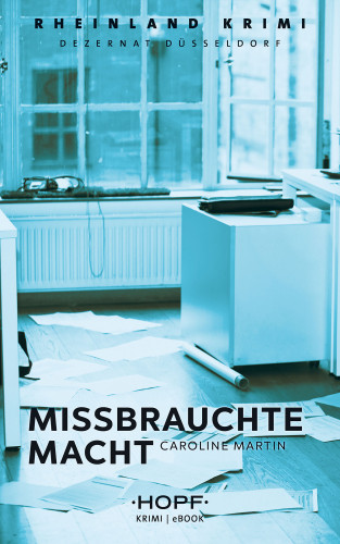 Caroline Martin: Rheinland-Krimi 8: Missbrauchte Macht