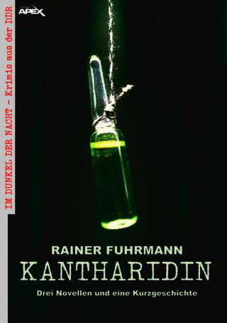 Rainer Fuhrmann: KANTHARIDIN - DREI NOVELLEN UND EINE KURZGESCHICHTE