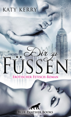 Katy Kerry: Dir zu Füßen | Erotischer Fetisch-Roman