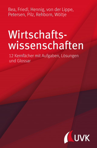 Prof. Dr. Franz Xaver Bea, Prof. Dr. Birgit Friedl, Prof. Dr. Alexander Hennig, Prof. Dr. Peter von der Lippe, Dr. Thieß Petersen, Dr. Dr. Gerald Pilz, Angelika Rehborn, Prof. Dr. Jörg Wöltje: Wirtschaftswissenschaften