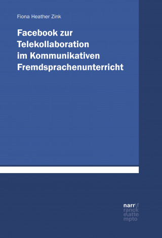 Fiona Zink: Facebook zur Telekollaboration im Kommunikativen Fremdsprachenunterricht