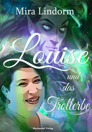 Mira Lindorm: Louise und das Trollerbe