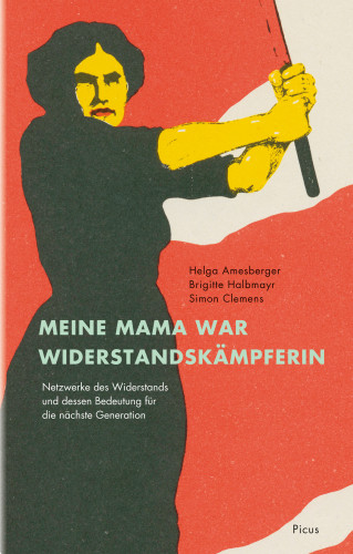 Helga Amesberger, Simon Clemens, Brigitte Halbmayr: Meine Mama war Widerstandskämpferin