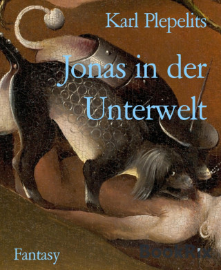 Karl Plepelits: Jonas in der Unterwelt