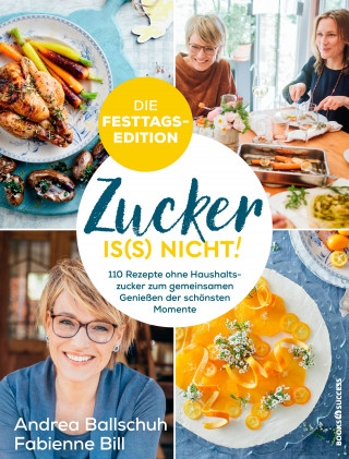 Andrea Ballschuh, Fabienne Bill: Zucker is(s) nicht! - die Festtagsedition