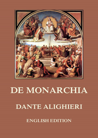 Dante Alighieri: De Monarchia