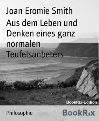 Joan Eromie Smith: Aus dem Leben und Denken eines ganz normalen Teufelsanbeters