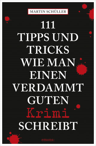 Martin Schüller: 111 Tipps und Tricks, wie man einen verdammt guten Krimi schreibt