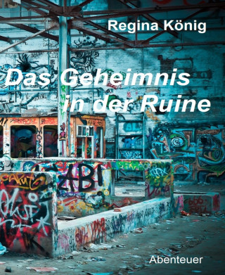 Regina König: Das Geheimnis in der Ruine