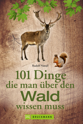 Rudolf Nützel: 101 Dinge, die man über den Wald wissen muss