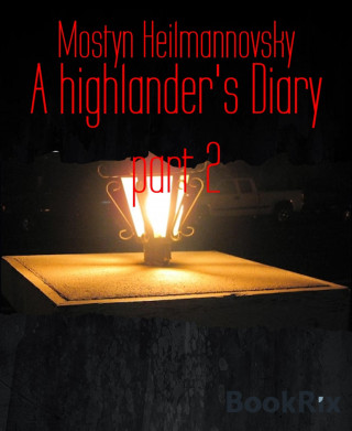 Mostyn Heilmannovsky: A highlander's Diary part 2